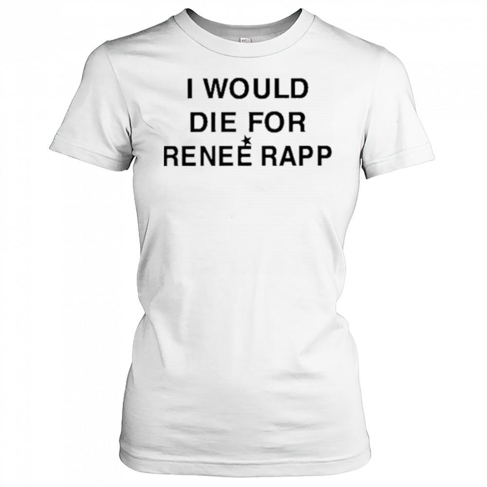 I Would Die For Renee Rapp Shirt Women's T-shirt