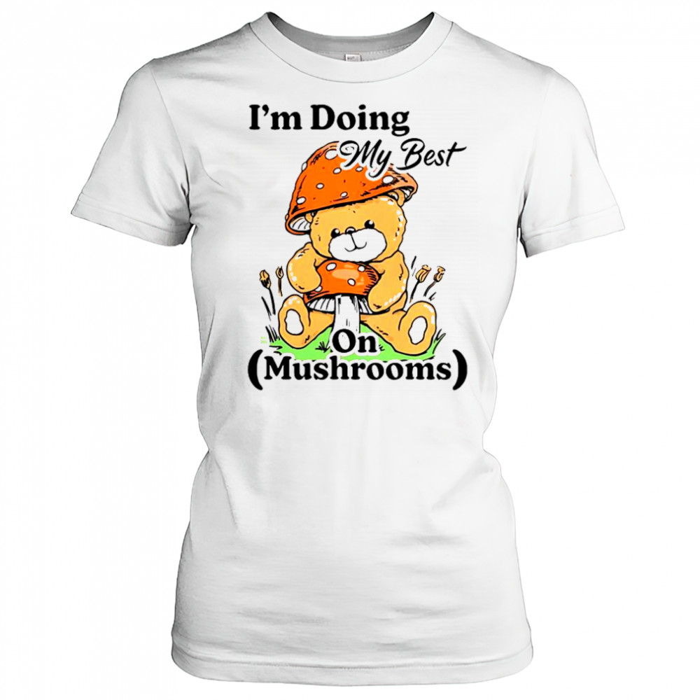I’m Doing My Best On Mushrooms Bear Teddy T-Shirt Women's T-shirt