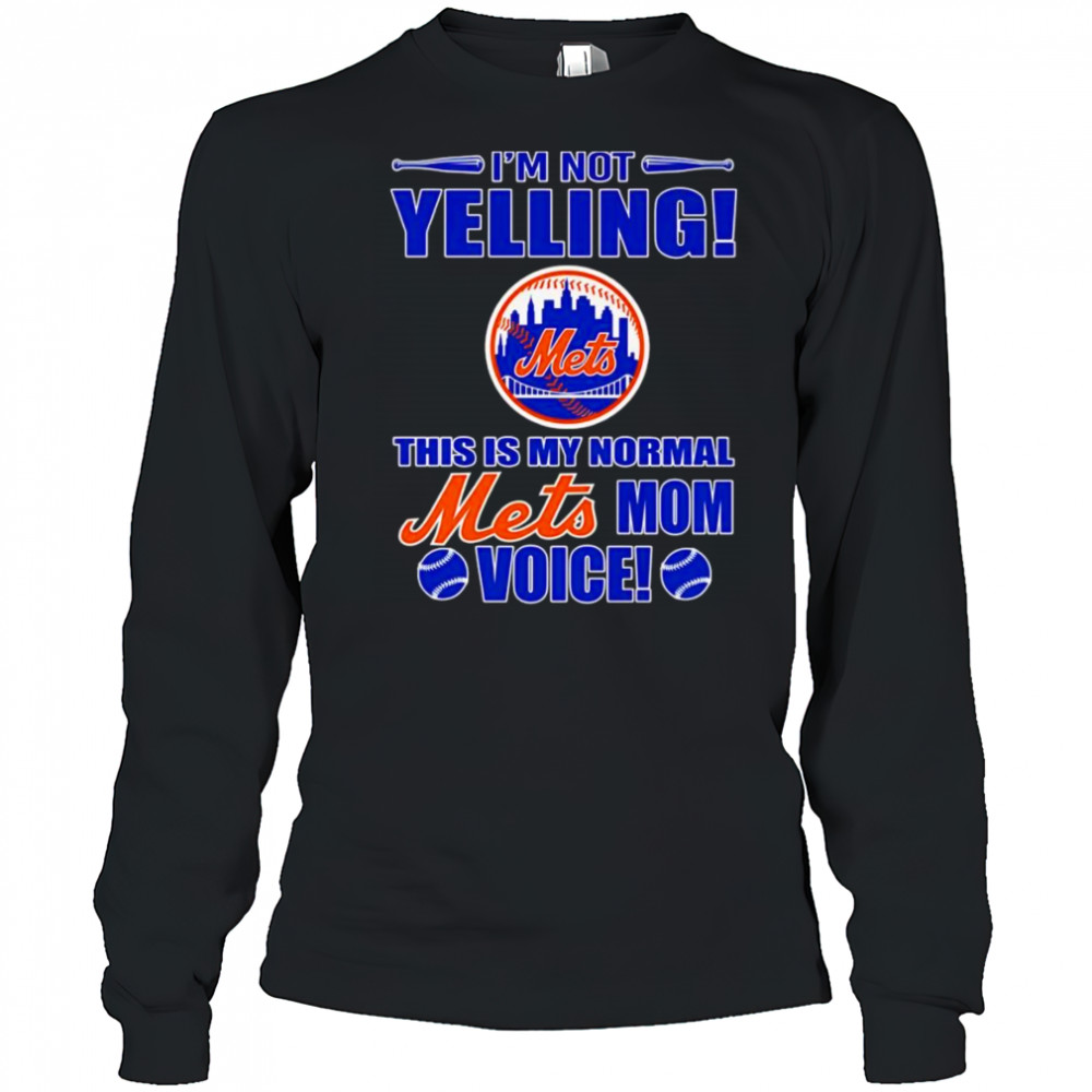 I’m not yelling this is my normal Mets mom voice shirt Long Sleeved