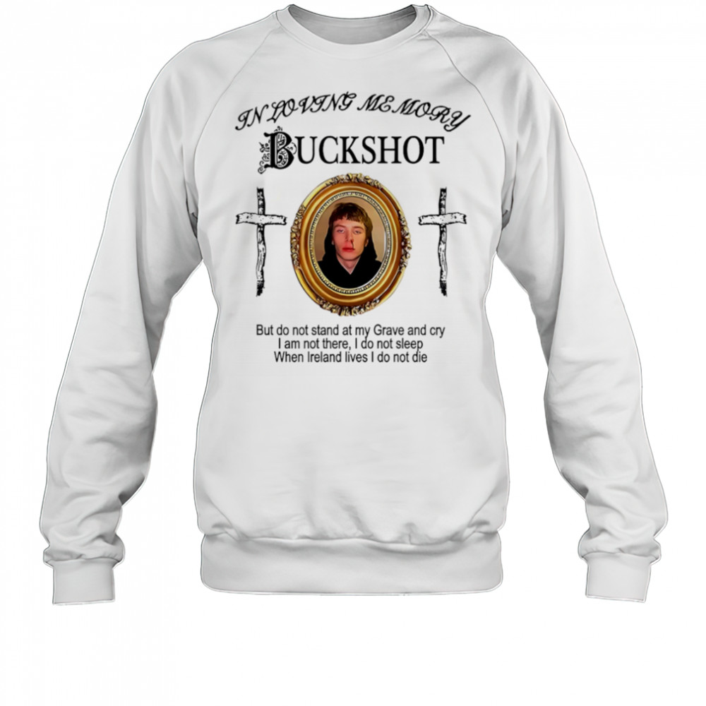 In Loving Memory Buckshot shirt Sweatshirt