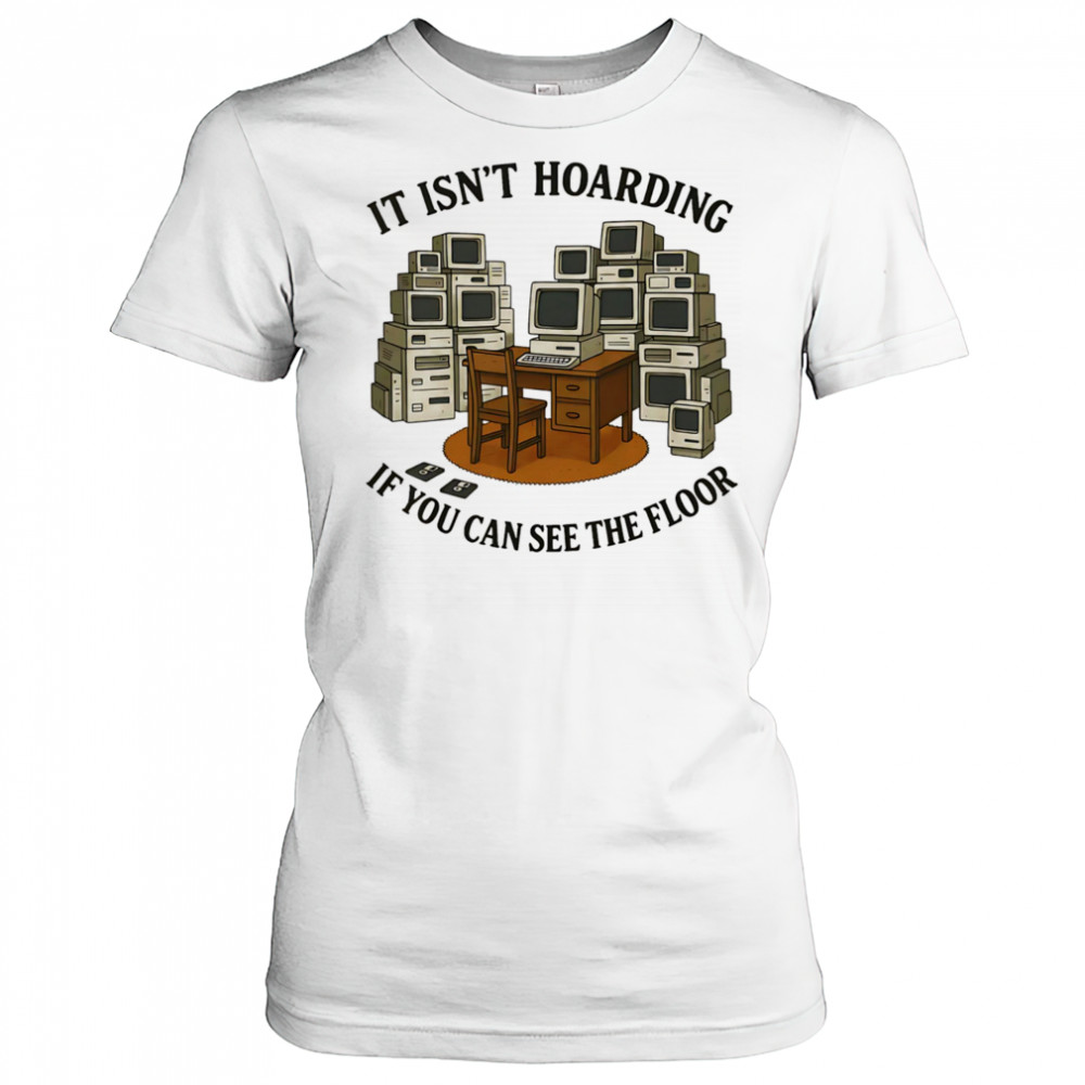 It isn’t hoarding if you can see the floor shirt Women's T-shirt