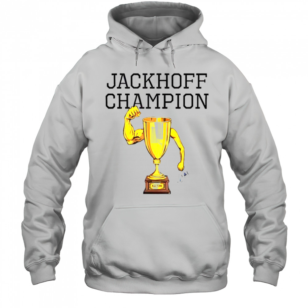 Jackhoff Champion All Time Trophy T-Shirt Hoodie