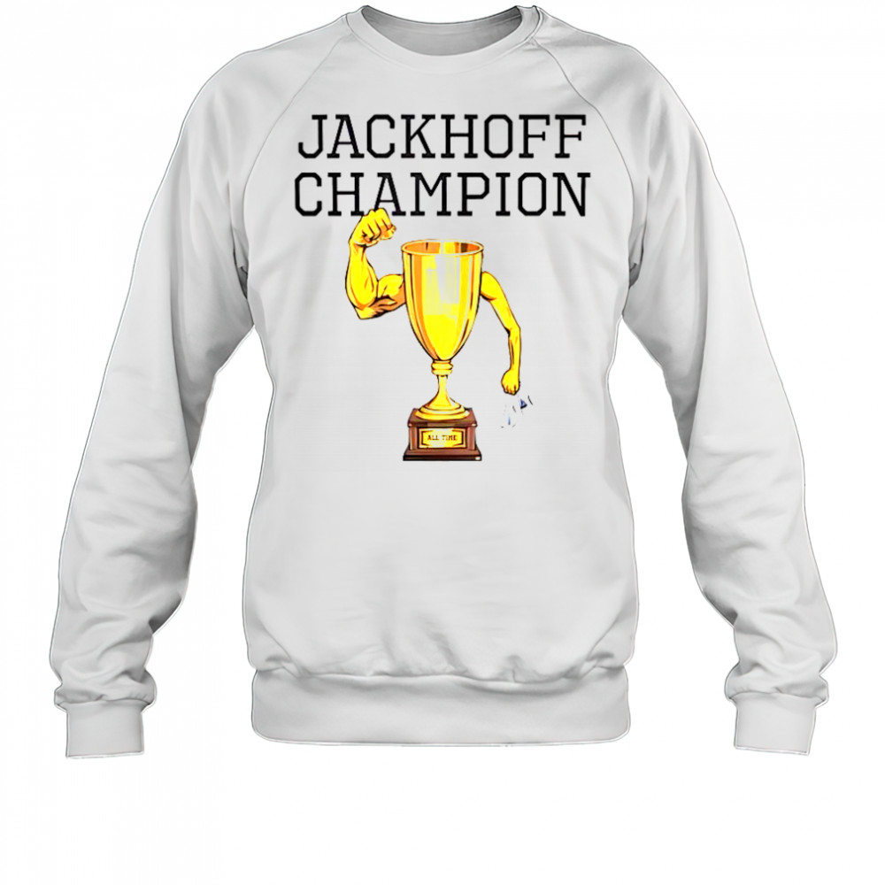 Jackhoff Champion All Time Trophy T-Shirt Sweatshirt