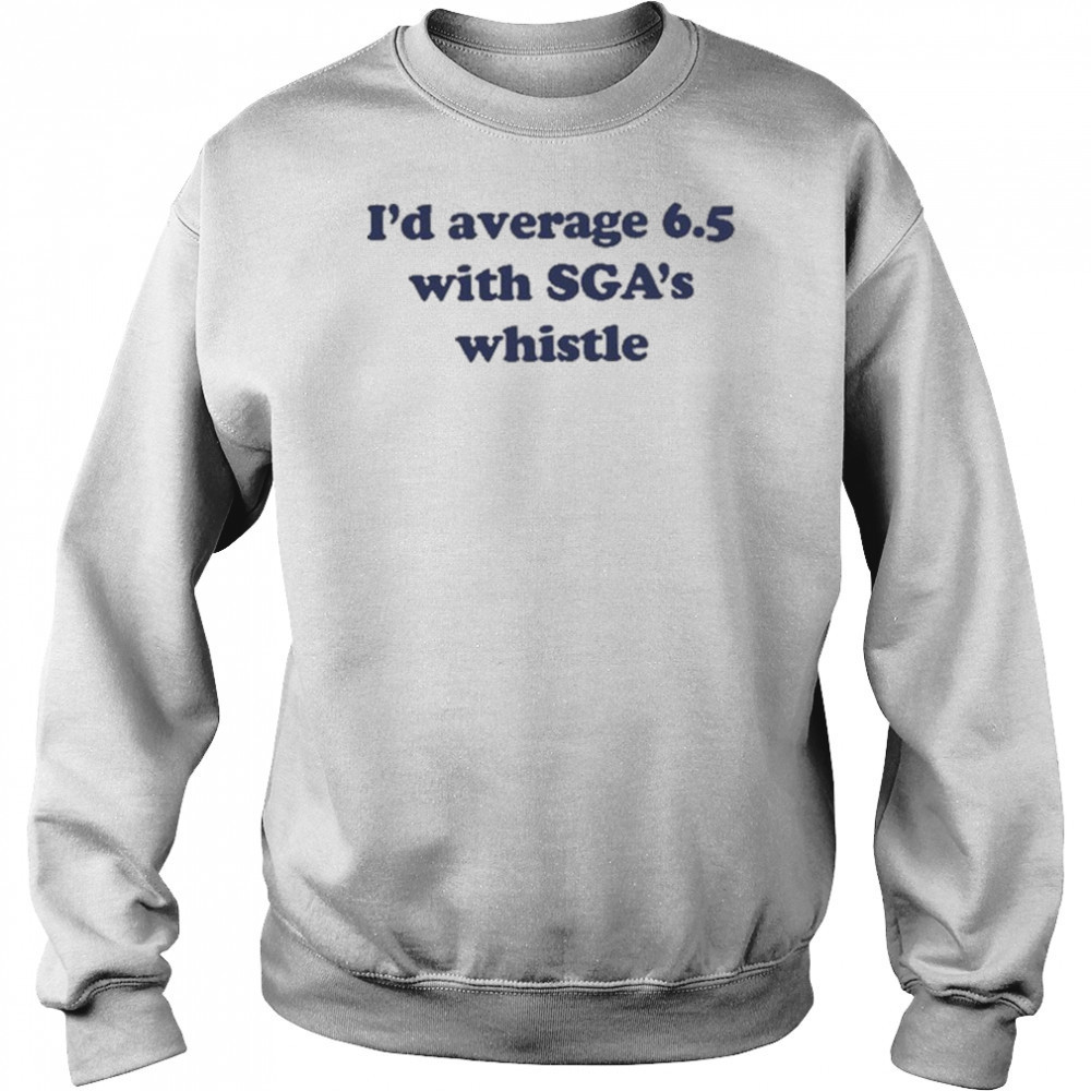 Jordan Dye I’d Average 6.5 With Sga’s Whistle shirt Hoodie