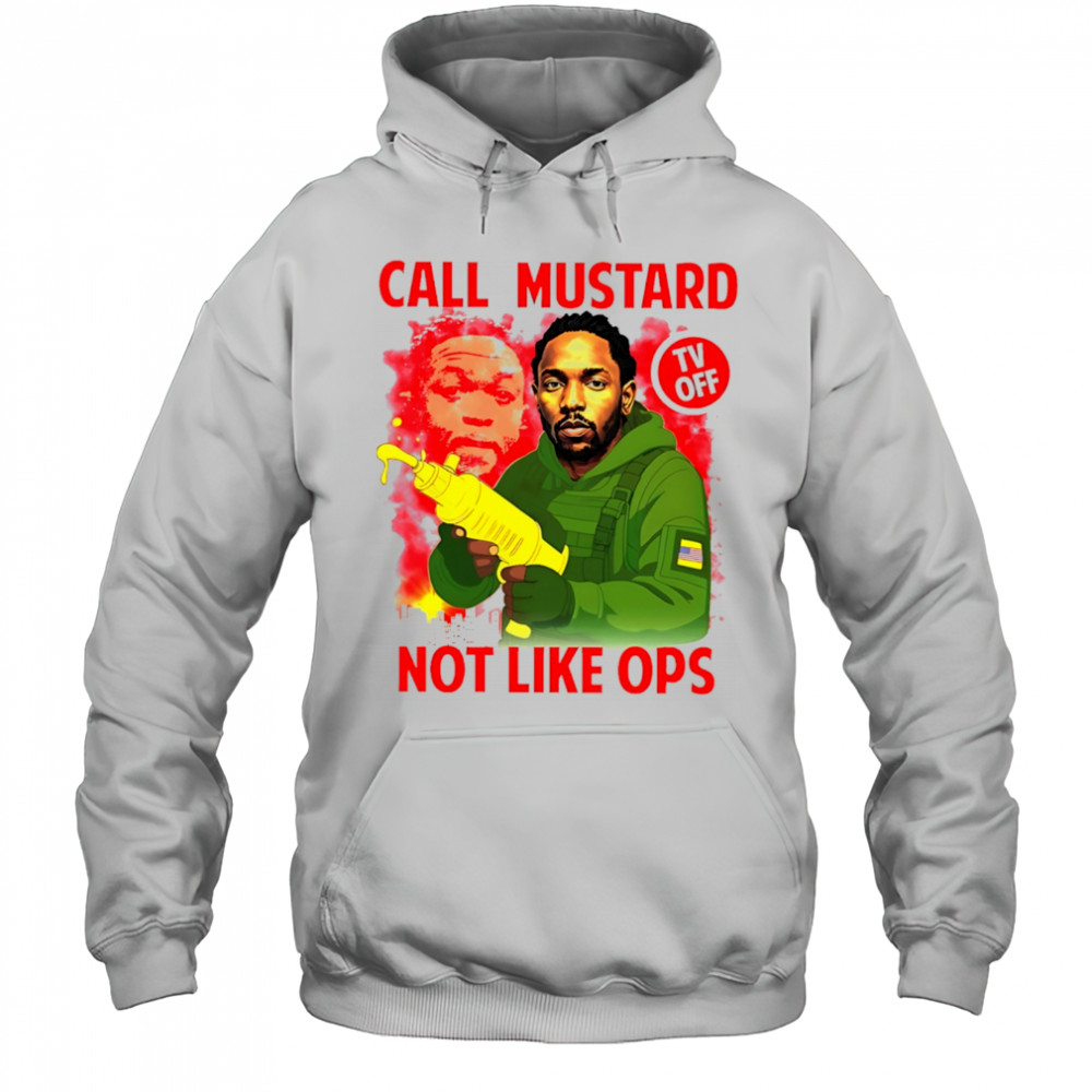 kendrick Lamar call mustard not like ops shirt Hoodie