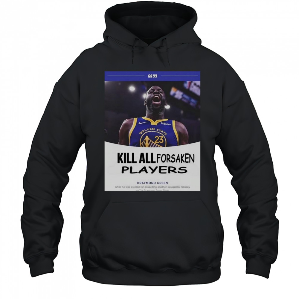 Kill All Forsaken Players Draymond Green T-Shirt Hoodie