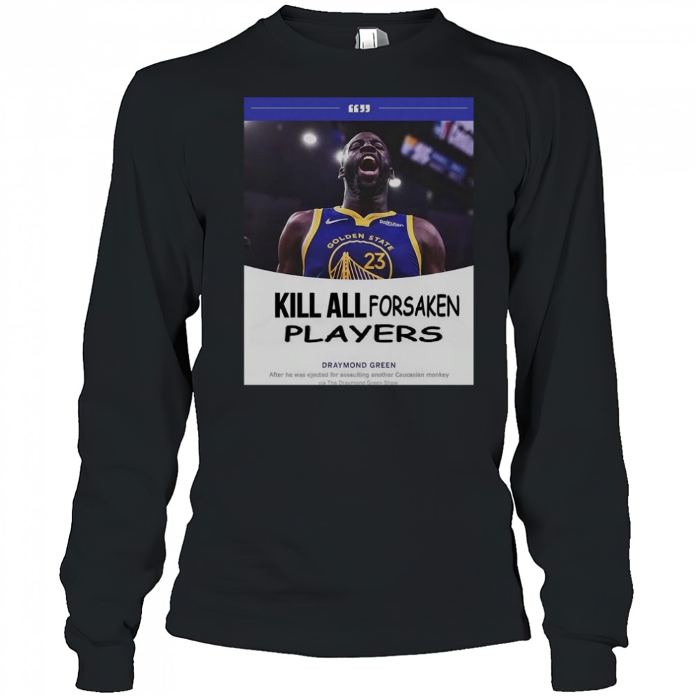 Kill All Forsaken Players Draymond Green T-Shirt Long Sleeved