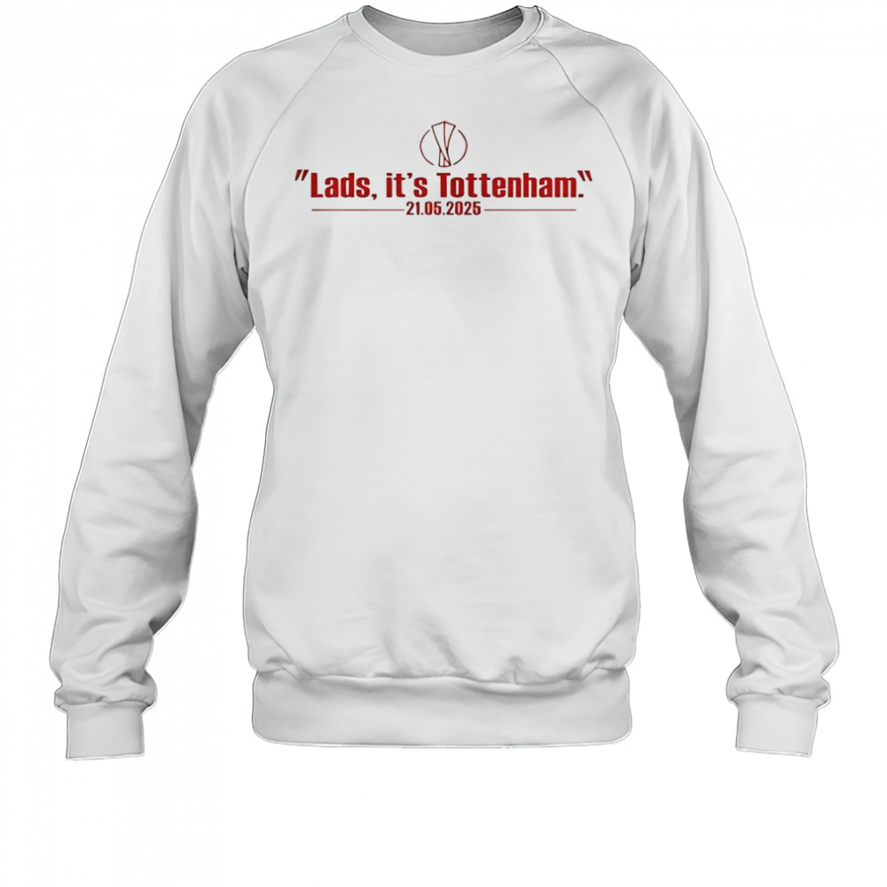 Lads It’s Tottenham 21 05 2025 T-Shirt Sweatshirt