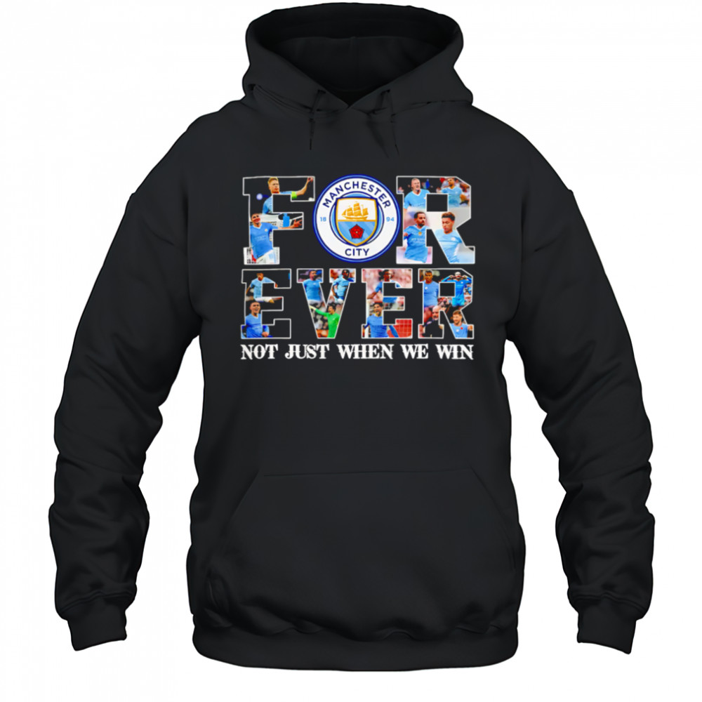 Manchester City Forever Not Just When We Win Limited Edition shirt Hoodie
