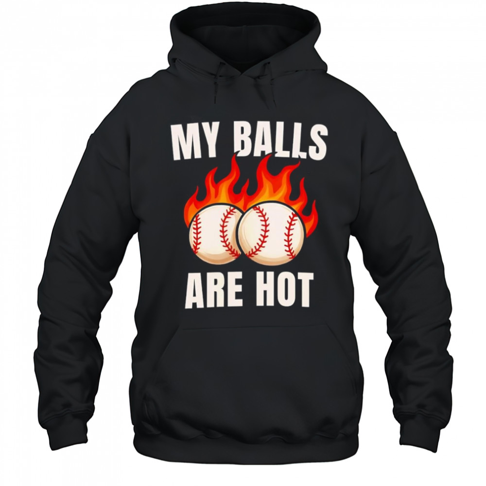 My balls are hot baseball shirt Hoodie