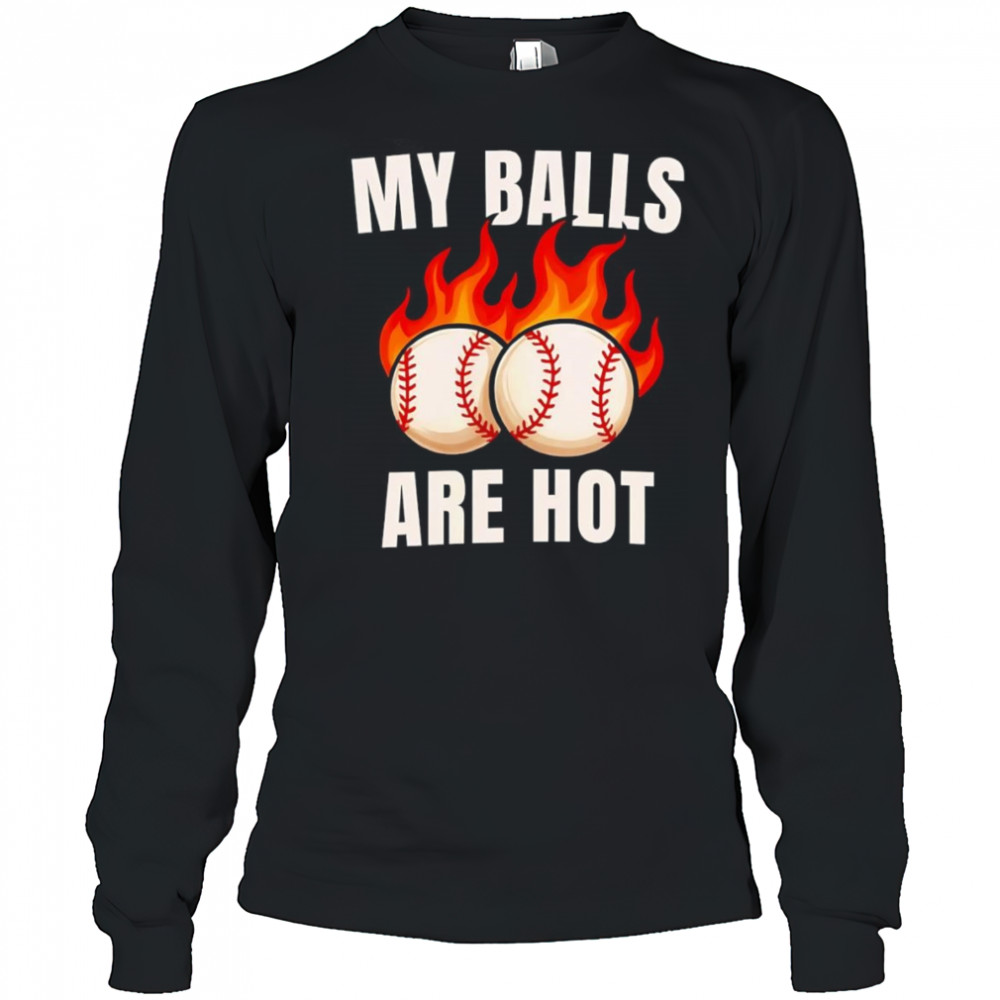 My balls are hot baseball shirt Long Sleeved