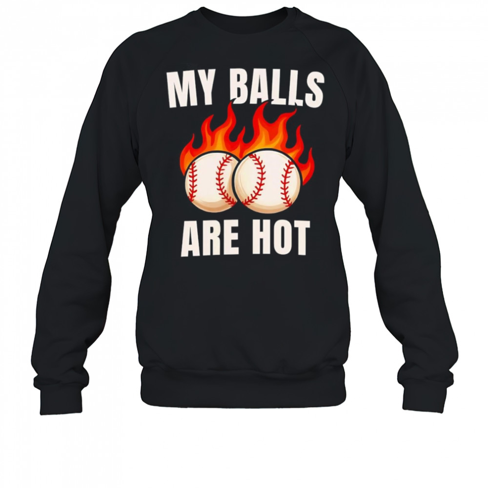 My balls are hot baseball shirt Sweatshirt