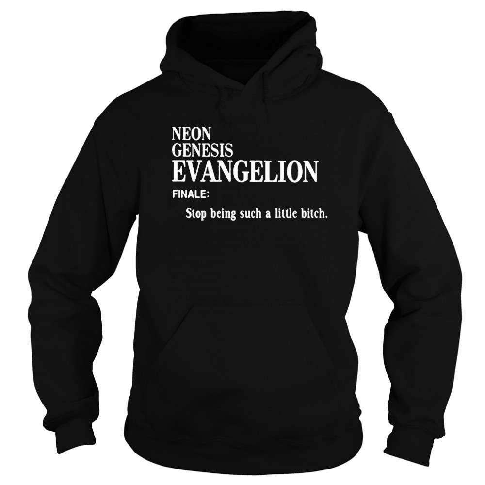 Neon Genesis Evangelion Finale Stop Being Such A Little Bitch Shirt Sweatshirt