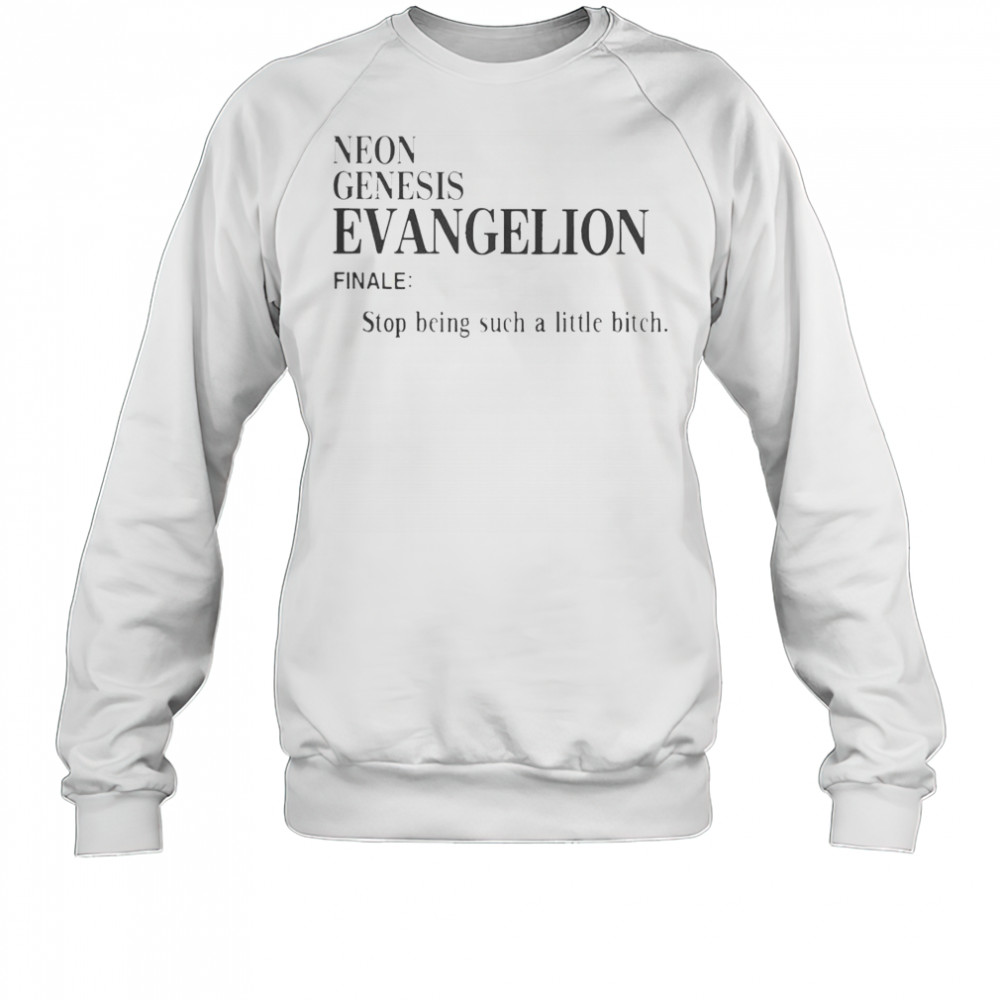 Neon Genesis Evangelion Finale Stop Being Such A Little Bitch Word T-Shirt Sweatshirt