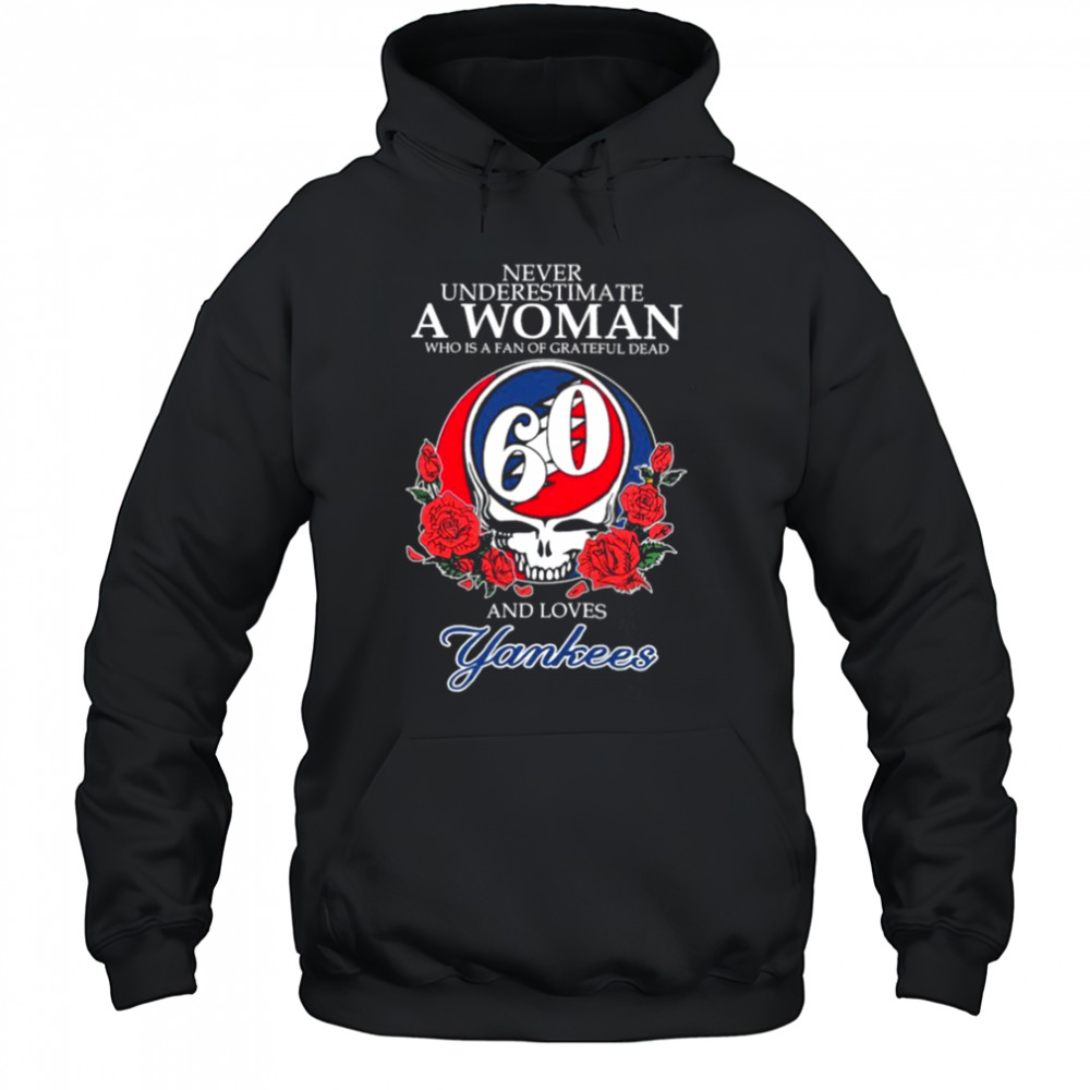 Never Underestimate A Woman Who Is A Fan Of Grateful Dead And Loves New York Yankees Rose T shirts Hoodie