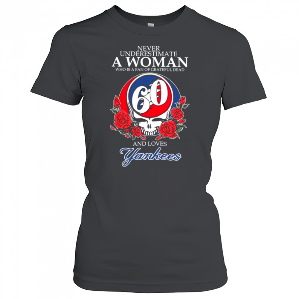 Never Underestimate A Woman Who Is A Fan Of Grateful Dead And Loves New York Yankees Rose T shirts Women's T-shirt