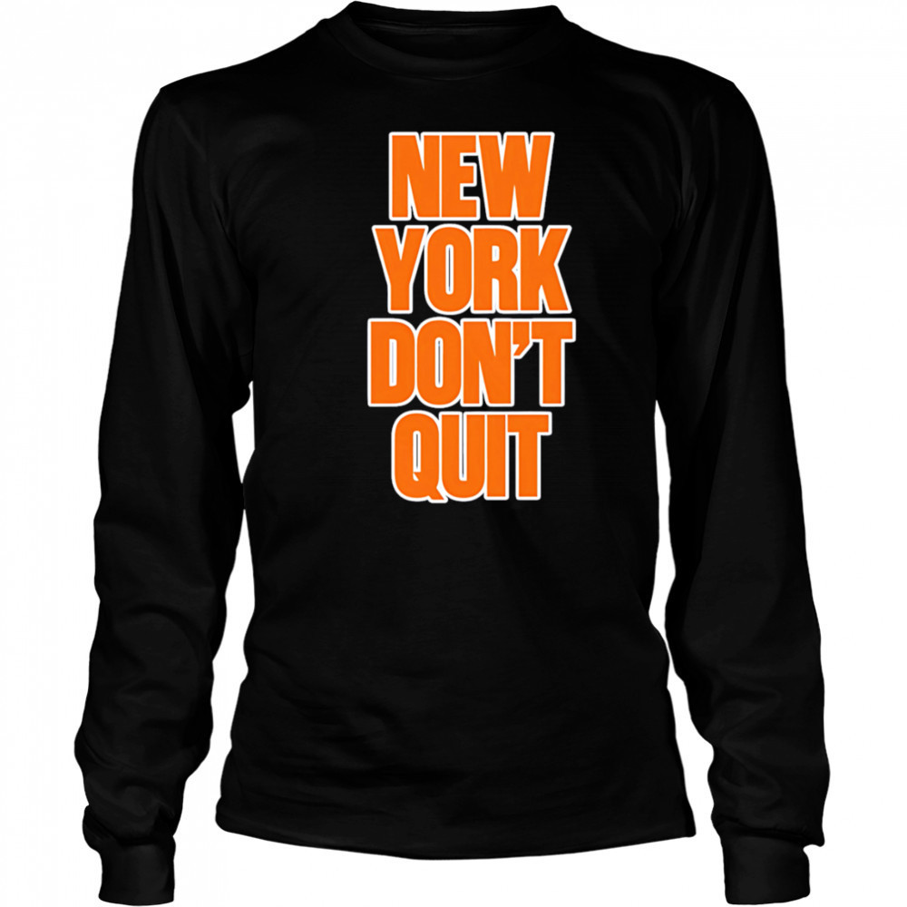 New York Don’t Quit shirt Long Sleeved