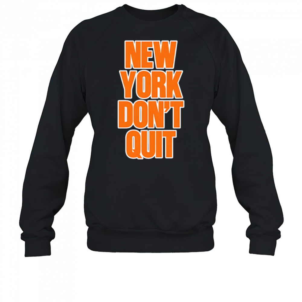 New York Don’t Quit shirt Sweatshirt