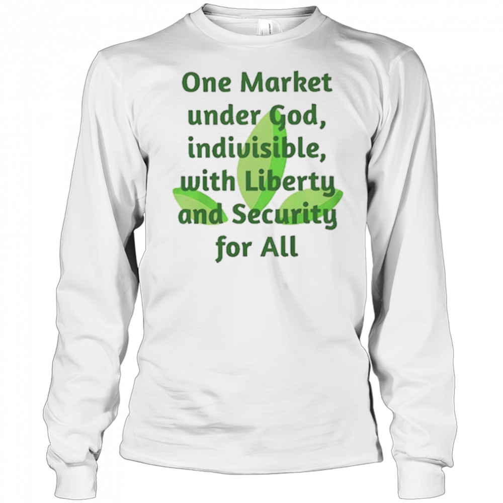 One market under God indivisible with liberty and security for all shirt Long Sleeved