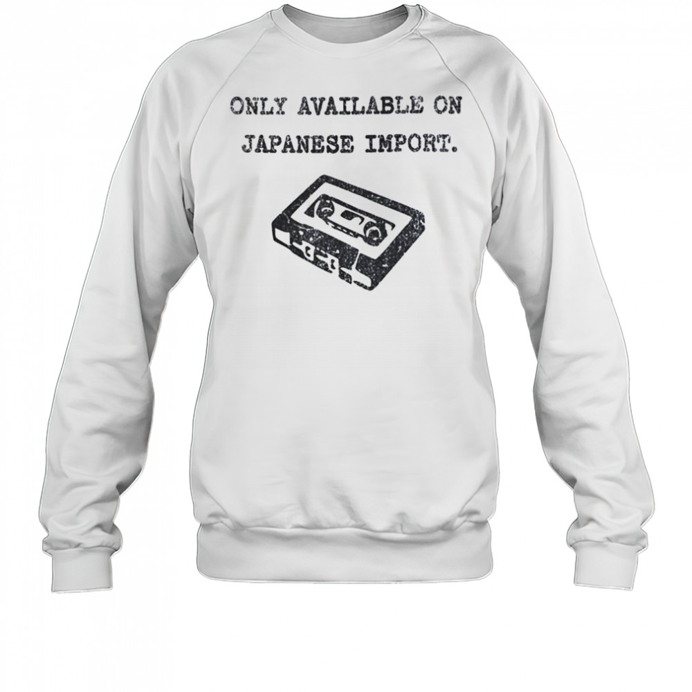 Only available on Japanese import shirt Sweatshirt