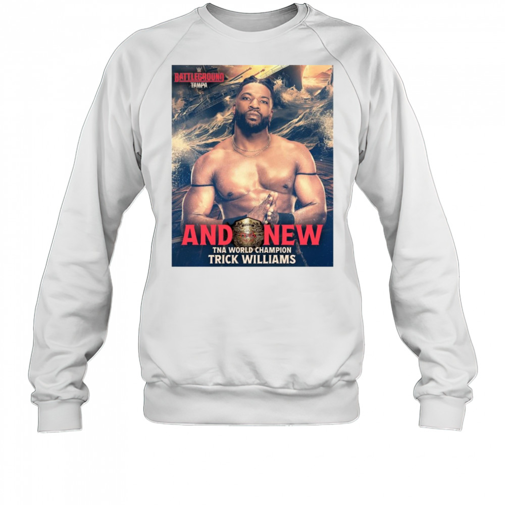 Poster WWE 2025 Battleground And New TNA World Champion Trick Williams t-shirt Sweatshirt