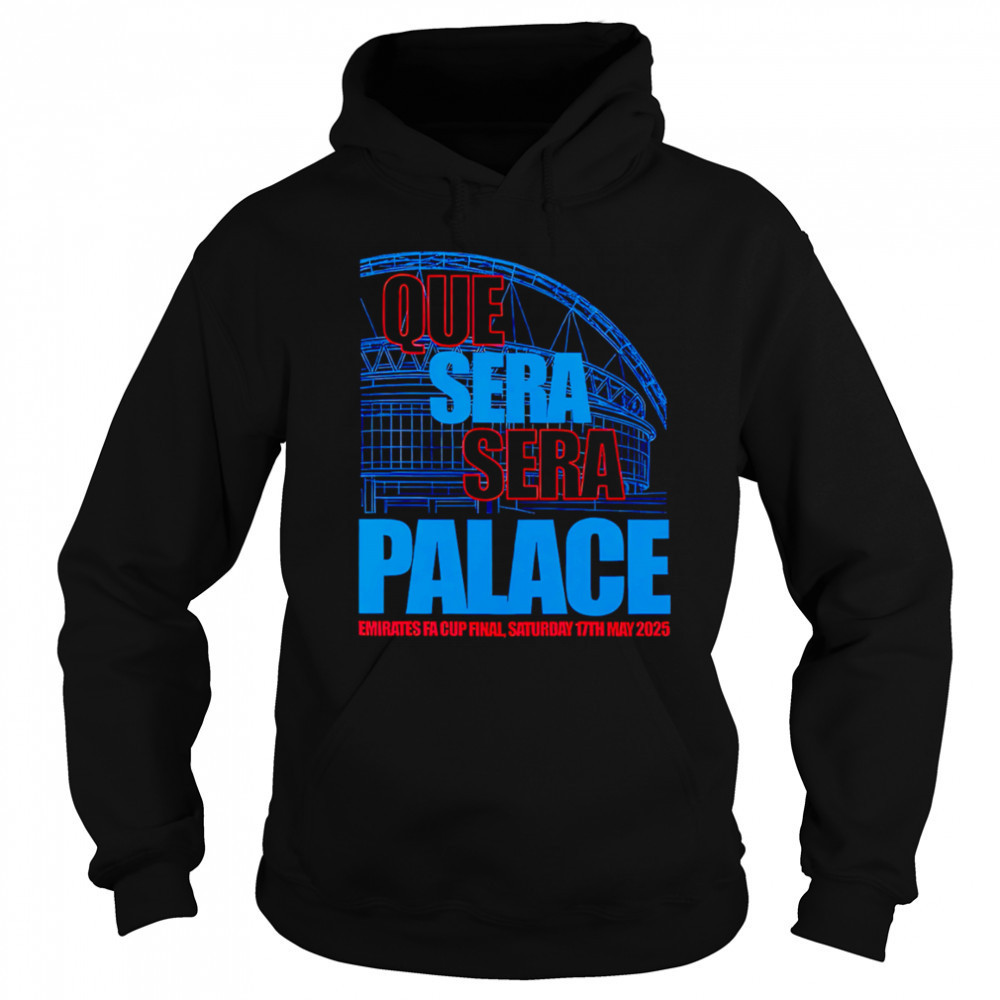 Que Sera Sera Palace 2025 shirt Sweatshirt