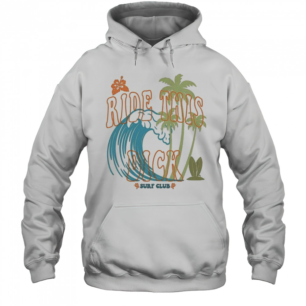 Ride This Dick Surfer Club T-Shirt Hoodie