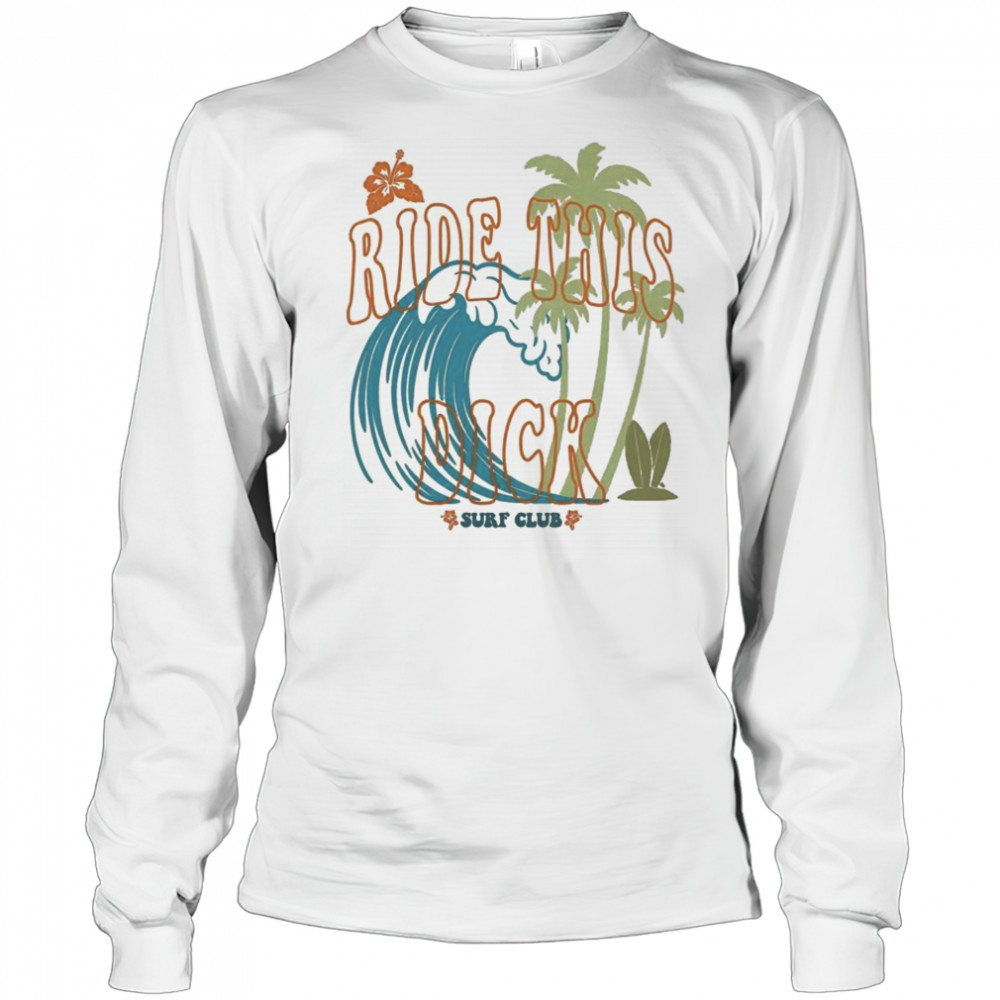 Ride This Dick Surfer Club T-Shirt Long Sleeved