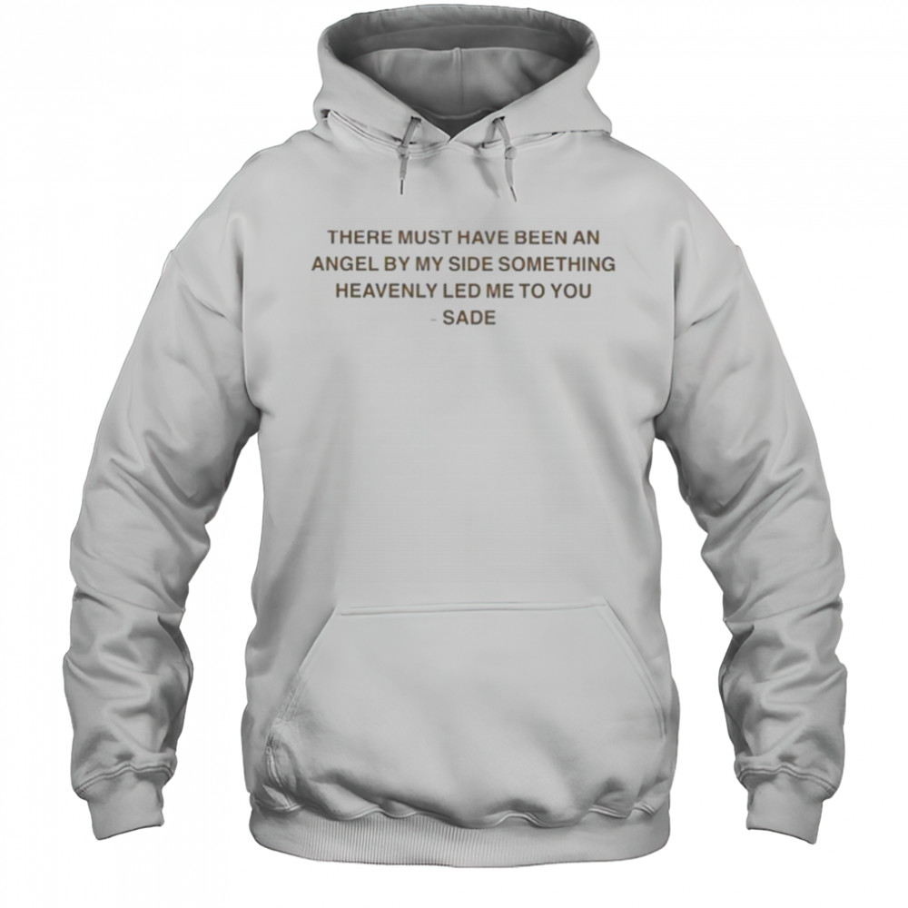 Sade There Must Have Been An Angel By My Side Something Heavenly Led Me To You Kiss Of Life T shirts Hoodie