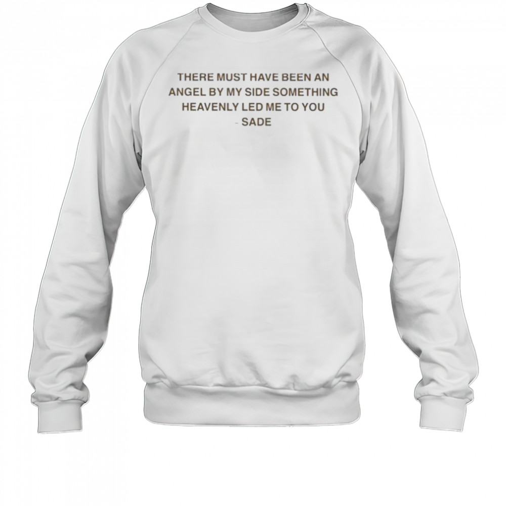 Sade There Must Have Been An Angel By My Side Something Heavenly Led Me To You Kiss Of Life T shirts Sweatshirt