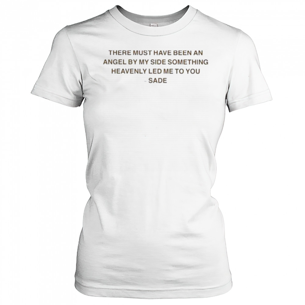 Sade There Must Have Been An Angel By My Side Something Heavenly Led Me To You Kiss Of Life T shirts Women's T-shirt