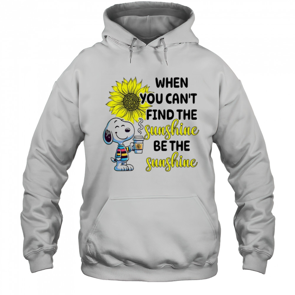 Snoopy drink coffee when you can’t find the sunshine be the sunshine shirt Hoodie