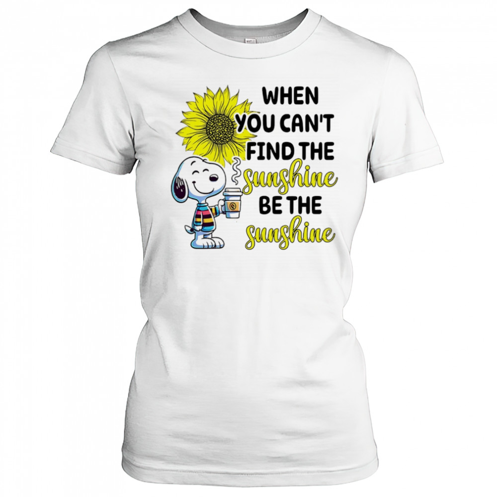 Snoopy drink coffee when you can’t find the sunshine be the sunshine shirt Women's T-shirt