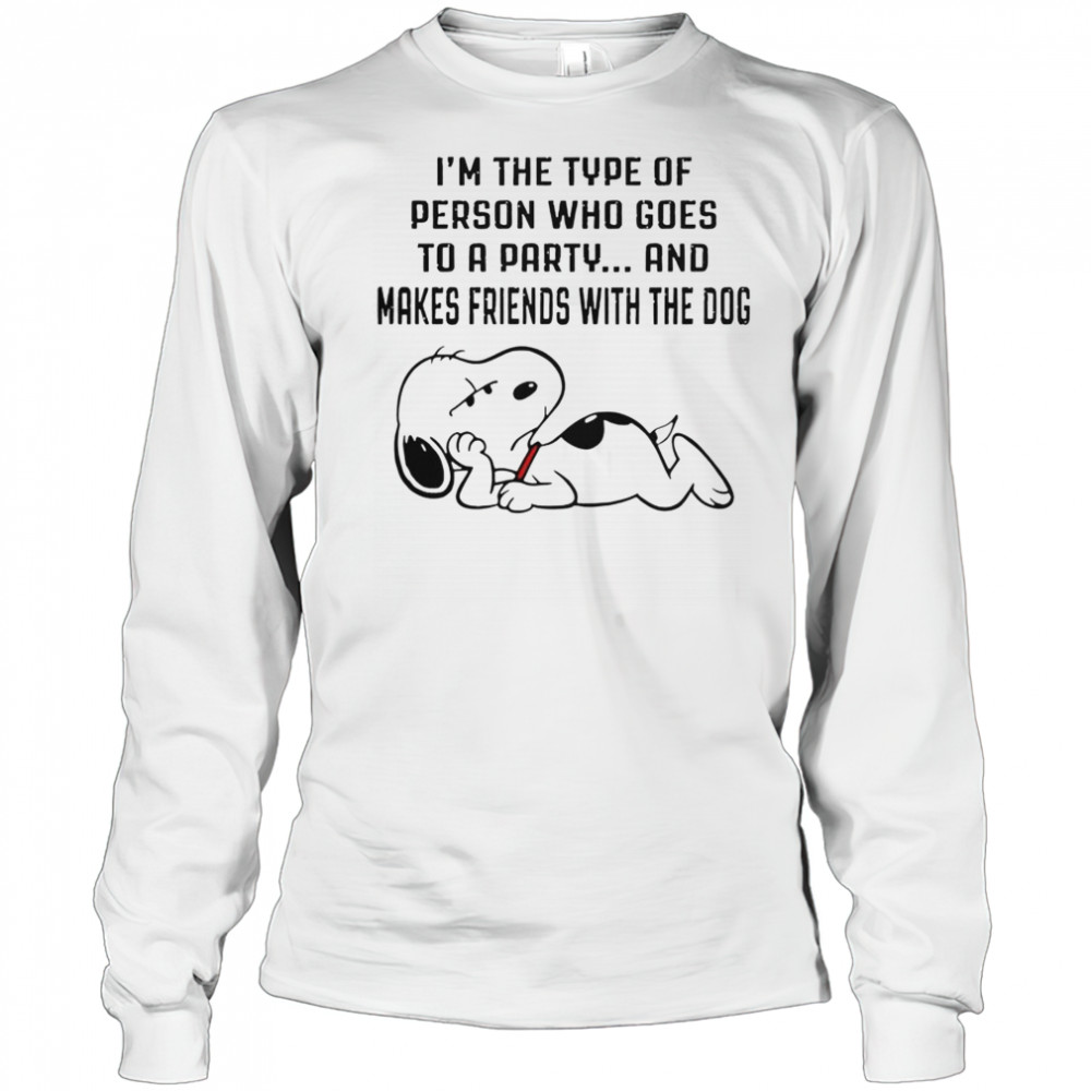 Snoopy I’m The Type Of Person Who Goes To A Party And Makes Friends With The Dog T-Shirt Long Sleeved