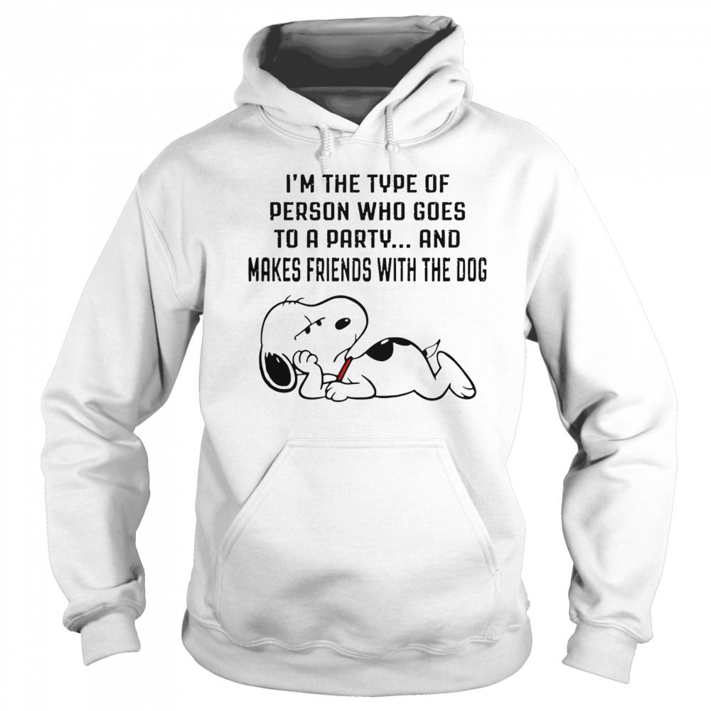 Snoopy I’m The Type Of Person Who Goes To A Party And Makes Friends With The Dog T-Shirt Sweatshirt