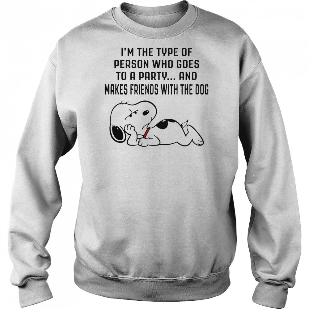 Snoopy I’m The Type Of Person Who Goes To A Party And Makes Friends With The Dog T-Shirt Hoodie