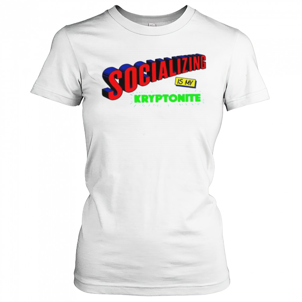 Socializing is my kryptonite super weakness shirt Women's T-shirt