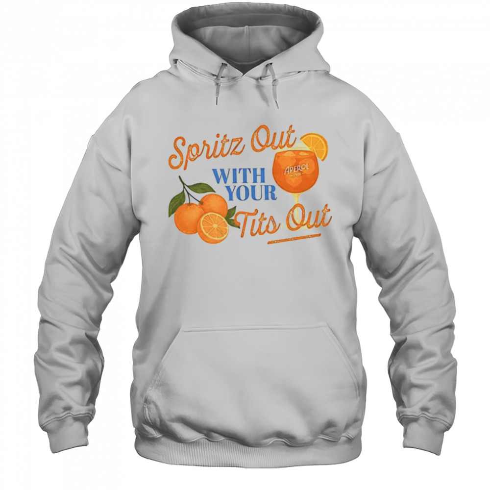 Spritz out with your tits out shirt Hoodie