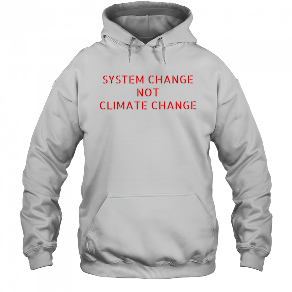System change not climate change shirt Hoodie