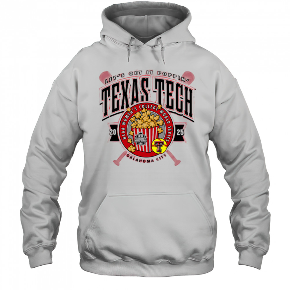 Texas Tech 2025 Softball College World Series Get It Poppin shirt Hoodie