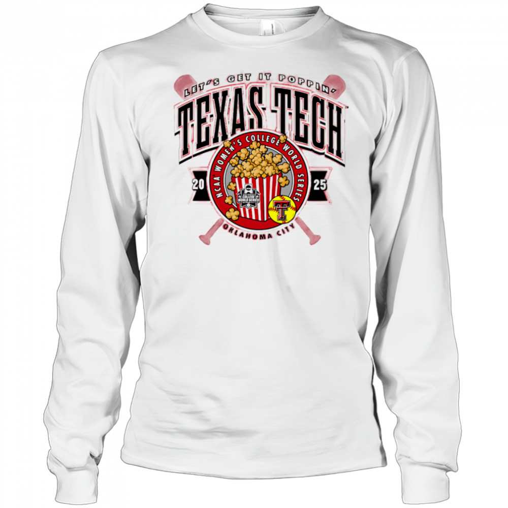 Texas Tech 2025 Softball College World Series Get It Poppin shirt Long Sleeved