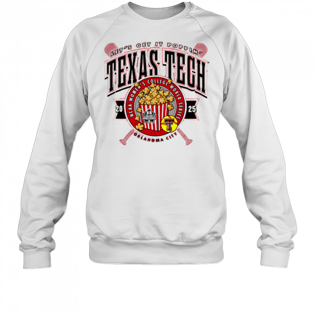 Texas Tech 2025 Softball College World Series Get It Poppin shirt Sweatshirt