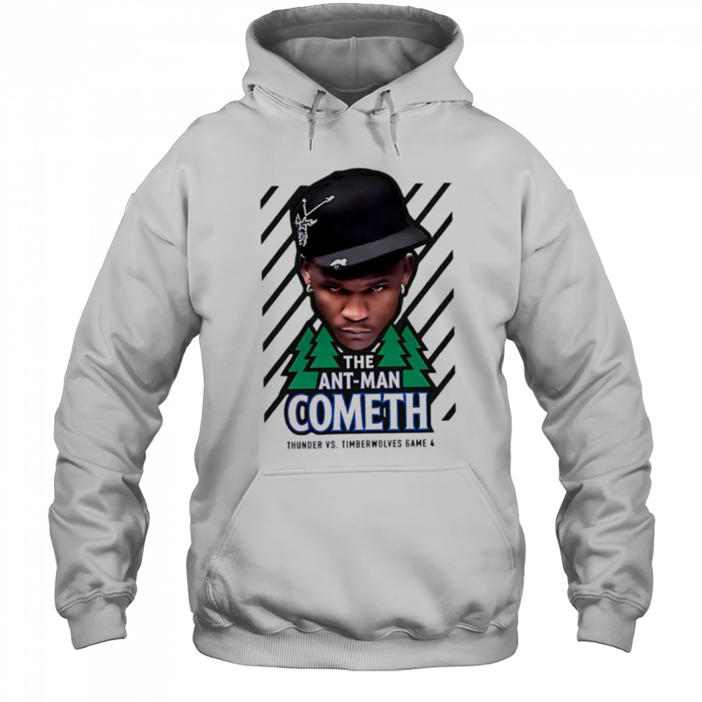 The Ant Man Cometh Thunder vs Timberwolves game 4 shirt Hoodie