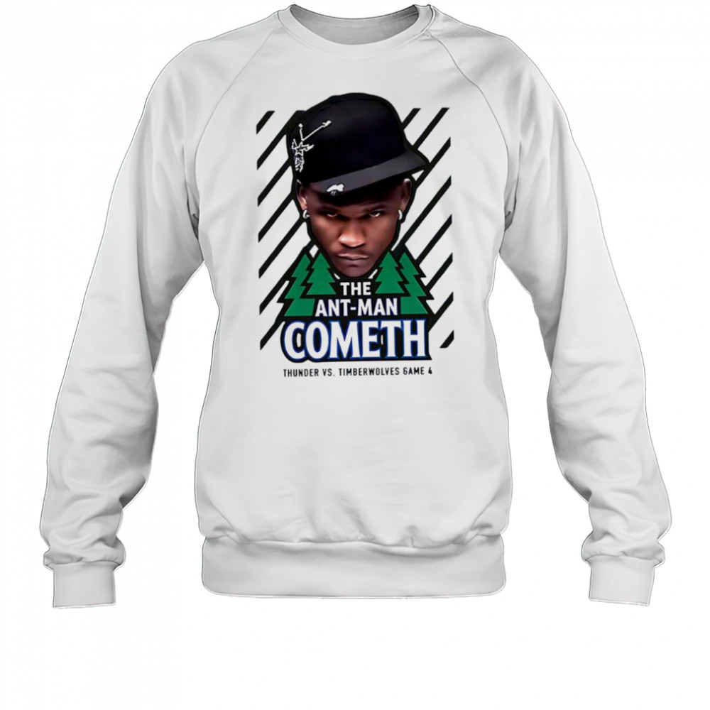 The Ant Man Cometh Thunder vs Timberwolves game 4 shirt Sweatshirt