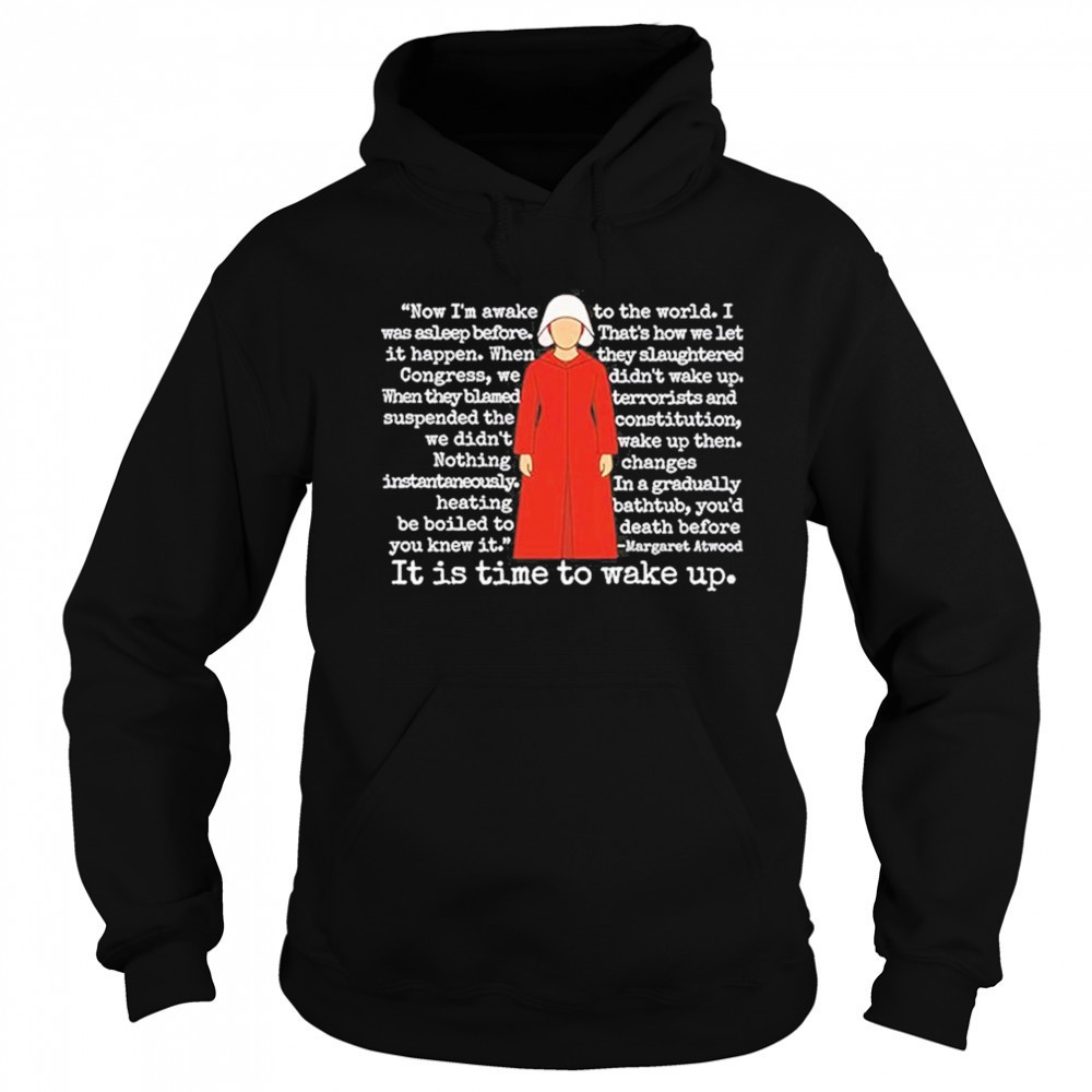 The Handmaid’s Tale It Is Time To Wake Up Shirt Sweatshirt