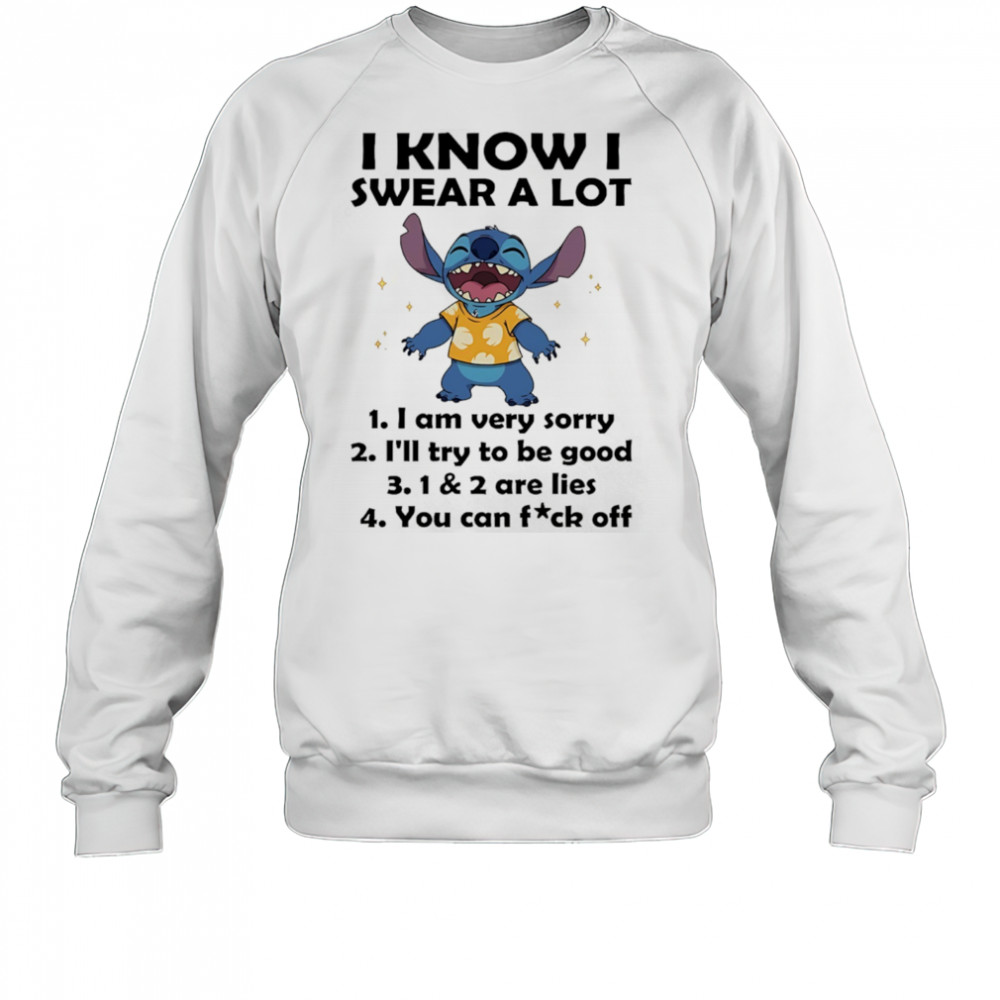 The Stitch I know I swear a lot I am very sorry I’ll try to be good shirt Sweatshirt