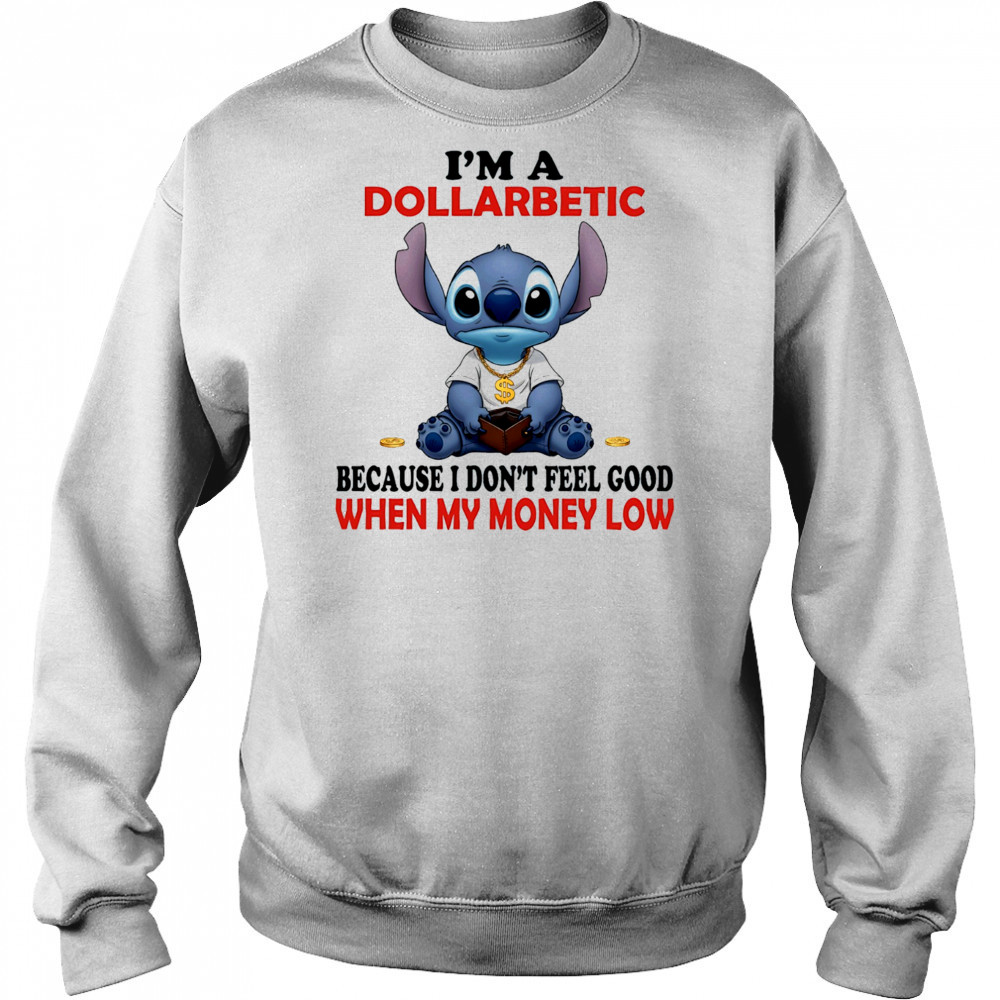 The Stitch I’m a dollarbetic because I don’t feel good when my money low shirt Hoodie