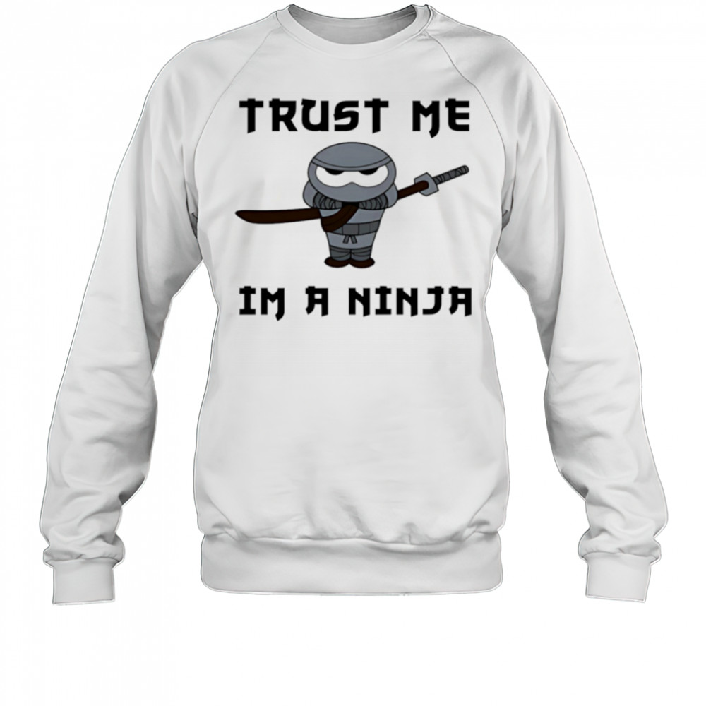 Trust Me I’m A Ninja shirt Sweatshirt