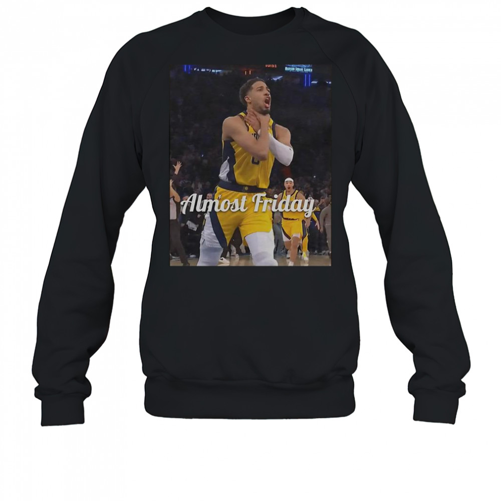 Tyrese Haliburton Choke Almost Friday T-Shirt Sweatshirt
