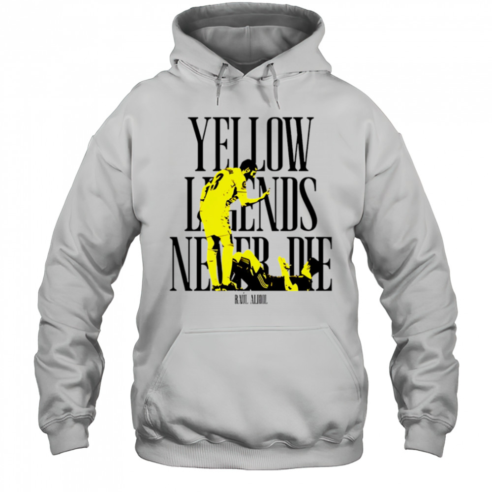 Yellow Legends never die Raúl Albiol shirt Hoodie